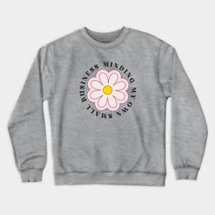 Minding My Own Small Business for Entrepreneur with Groovy Retro Daisy Design Crewneck Sweatshirt